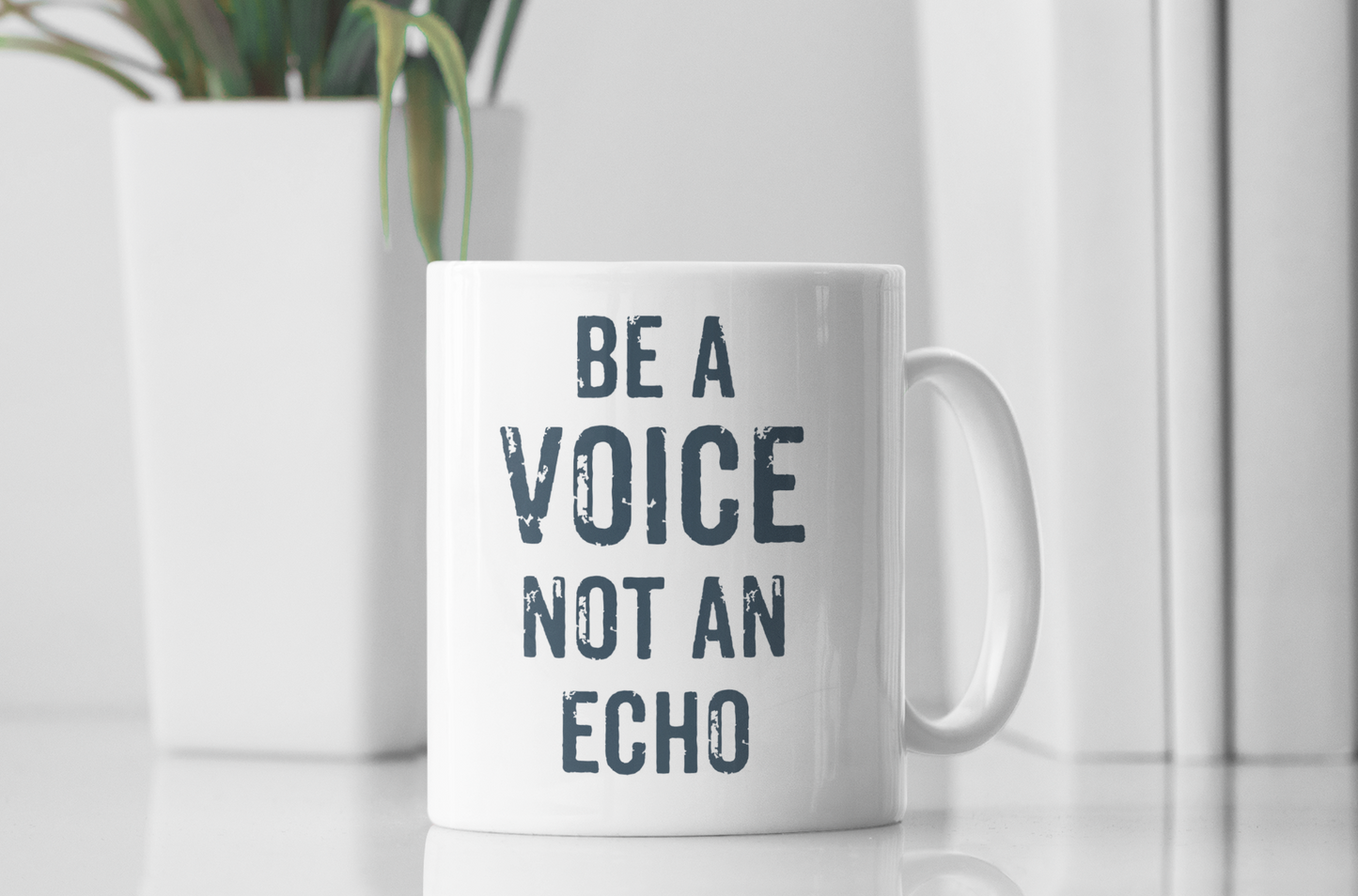 Be A Voice Not An Echo Mug
